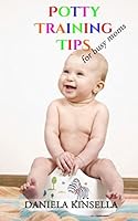 Potty Training Tips for Busy Moms 1983335983 Book Cover