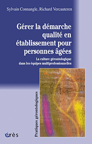 Gérer la démarche qualité en établissement pour personnes âgées (Pratiques gérontologiques) Francais PDF
