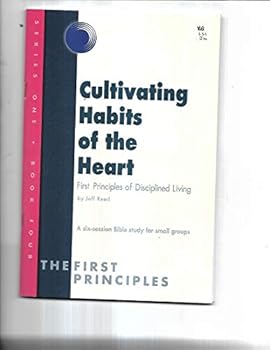 Paperback Cultivating Habits of the Heart: First Principles of Disciplined Living (The First Principles, One) Book