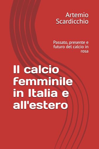 Il calcio femminile in Italia e all'estero: Passato, presente e futuro del calcio in ros