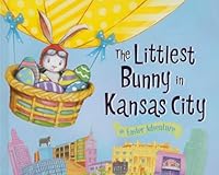 The Littlest Bunny in Kansas City: An Easter Adventure 1492610933 Book Cover