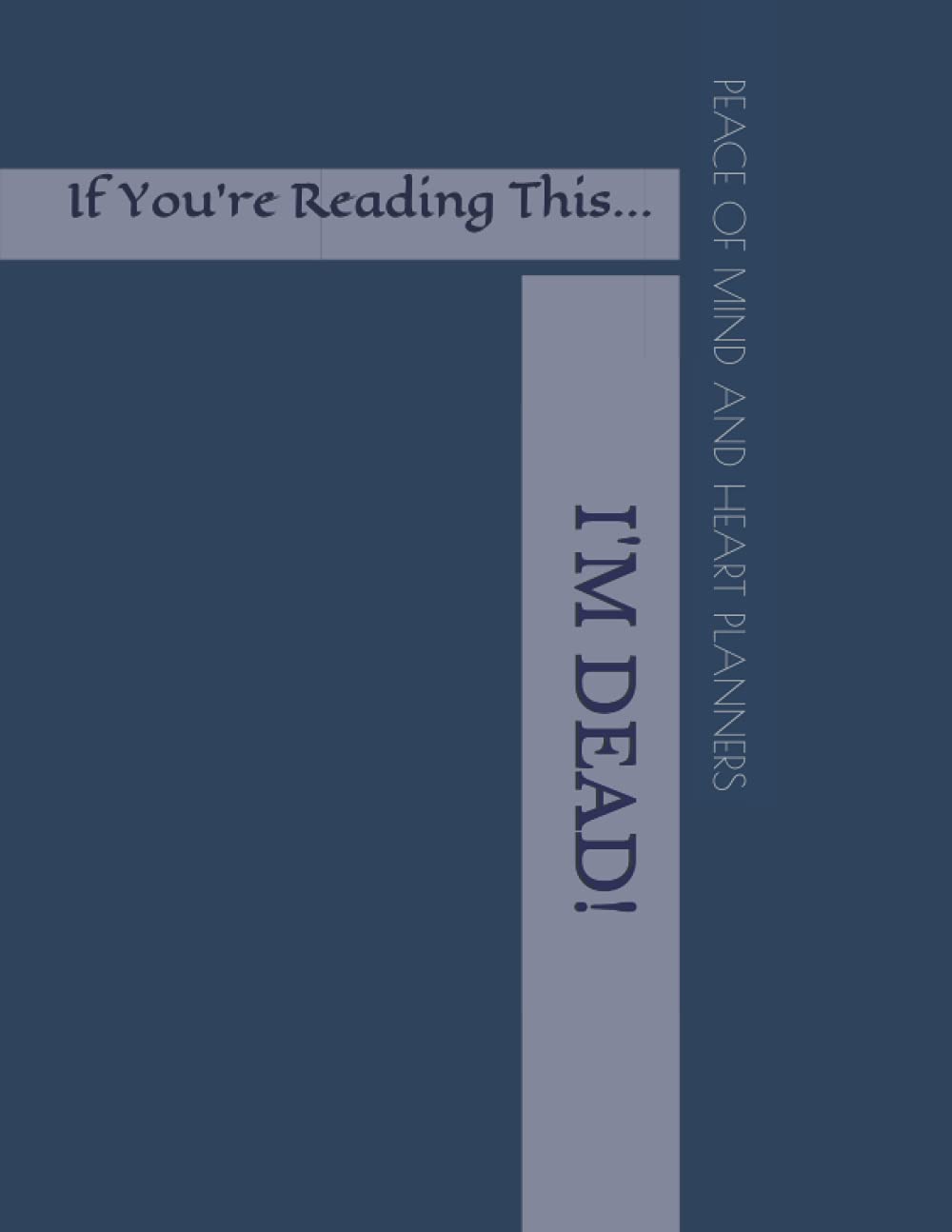 If You're Reading This... I'M DEAD!: *Will Planning Workbook* What My Family Should Know Incase of Emergency ~ DNR, Estate Planner, Assets, Funeral Info, Final Wishes, 8.5X11
