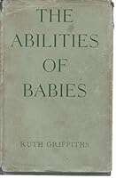 The Abilities of Babies: A Study in Mental Measurement B01MDR6ZK7 Book Cover
