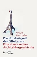 Die Nutzlosigkeit des Eiffelturms. Eine etwas andere Architekturgeschichte 3406575234 Book Cover