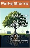  Sustainable Value Delivery in Projects: Embedding Responsibility, Governance, and Long-Term Impact (English Edition)