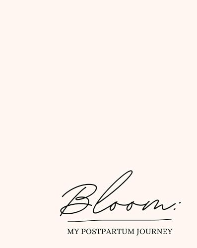Bloom: My Postpartum Journey Journal 182 Daily Prompts and Aspirations to Support Moms Through Their First 26 Weeks of Motherhood