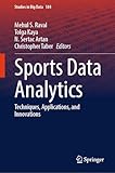 Sports Data Analytics: Techniques, Applications, and Innovations (Studies in Big Data Book 184)