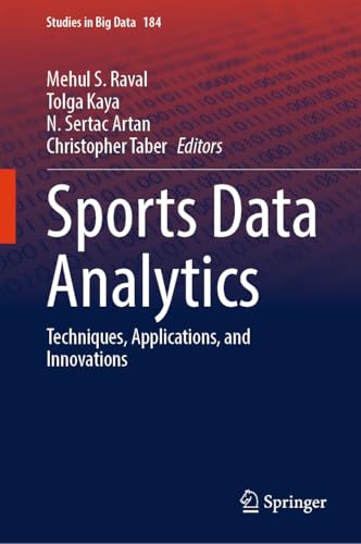 Sports Data Analytics: Techniques, Applications, and Innovations (Studies in Big Data Book 184)