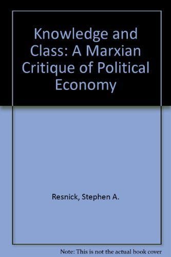 Knowledge and Class: A Marxian Critique of Political Economy