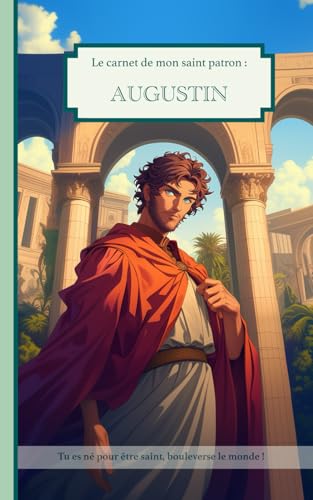 Saint Augustin, le carnet de mon saint patron : 14-20 ans: Raconte-moi mon prenom