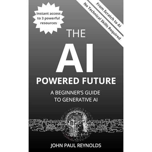 THE AI-POWERED FUTURE: A BEGINNER’S GUIDE TO GENERATIVE AI Audiolibro Por John Paul Reynolds arte de portada
