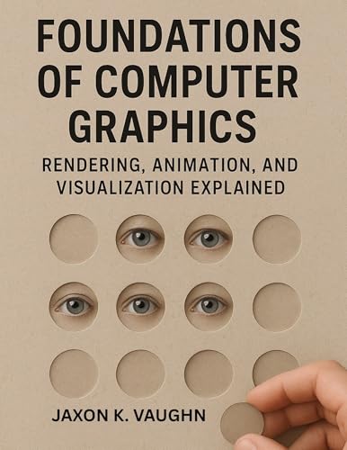 Foundations of Computer Graphics: Rendering, Animation, and Visualization Explained