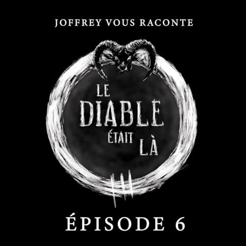LE DIABLE &Eacute;TAIT L&Agrave; (&eacute;pisode 6)