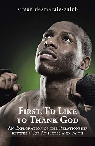 First, I'd Like to Thank God: An Exploration of the Relationship between Top Athletes and Faith