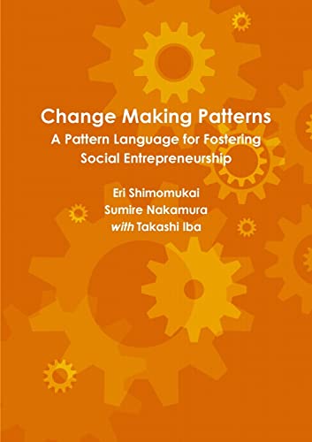 Change Making Patterns: A Pattern Language for Fostering Social Entrepreneurship (Pattern Language 3.0 Catalogue)