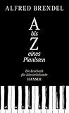 alfred brendel beethoven  A bis Z eines Pianisten: Ein Lesebuch für Klavierliebende