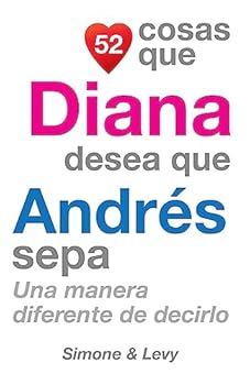 52 Cosas Que Diana Desea Que Andres Sepa: Una Manera Diferente de Decirlo