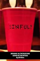 Sinful?: Breaking All the Rules and Losing All the Rituals 1482529130 Book Cover