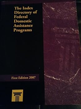 Paperback The Index Directory of Federal Domestic Assistance Programs: First Edition 2007 Book
