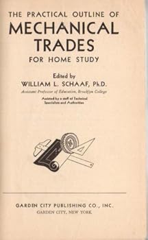 The Practical Outline of Mechanical Trades For Home Study