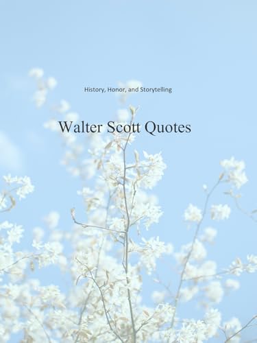  Walter Scott Quotes: History, Honor, and Storytelling (English Edition)