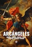 Arcángeles. Miguel, Gabriel, Rafael y Uriel: Oraciones, plegarias y novenas (Spanish Edition)