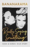 Really Saying Something: Sara & Keren – Our Bananarama Story (English Edition)