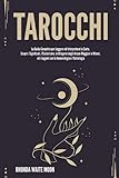  Tarocchi: La Guida Completa per Leggere ed Interpretare le Carte. Scopri i Significati, l\'Esoterismo, le Allegorie degli Arcani Maggiori e Minori, ed i Legami con la Numerologia e l\'Astrologia