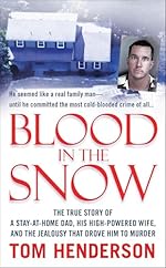 Blood in the Snow: The True Story of a Stay-at-Home Dad, His High-Powered Wife, and the Jealousy that Drove Him to Murder (St. Martin's True Crime Library)