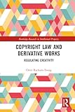 Copyright Law and Derivative Works (Routledge Research in Intellectual Property)