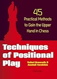 Techniques of Positional Play: 45 Practical Methods to Gain the Upper Hand in Chess