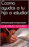  como ayudas a tu hijo a estudiar: tecnica para ayudar a tu hijo a estudiar
