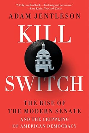 Kill Switch: The Rise of the Modern Senate and the Crippling of American Democracy