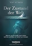 Der Zustand der Welt: Warum wir die Erde noch retten können und was wir dafür tun müssen - Kurt de Swaaf 