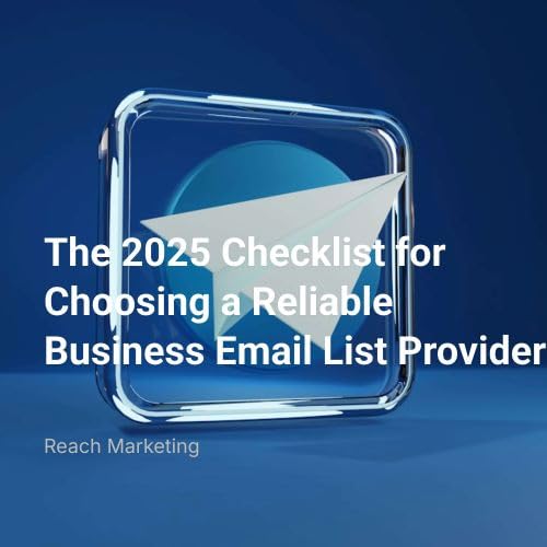 The 2025 Checklist for Choosing a Reliable Business Email List Provider