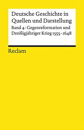 Deutsche Geschichte in Quellen und Darstellung, Band 4: Gegenreformation und Dreissigjähriger Krieg
