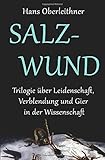  Salzwund: Trilogie über Leidenschaft, Verblendung und Gier in der Wissenschaft
