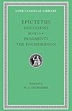Epictetus: Discourses, Books 3-4. The Encheiridion. (Loeb Classical Library No. 218)
