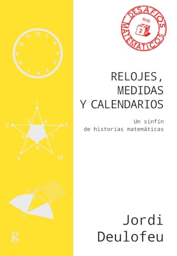 Relojes, medidas y calendarios: Un sinfín de historias matemáticas: 40853 (Desafíos Matemáticos)
