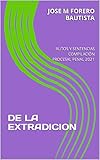 DE LA EXTRADICION: AUTOS Y SENTENCIAS COMPILACIÓN PROCESAL PENAL 2021 (Spanish Edition)