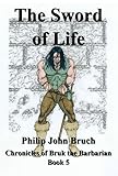  The Sword of Life (The Chronicles of Bruk the Barbarian Book 5) (English Edition)