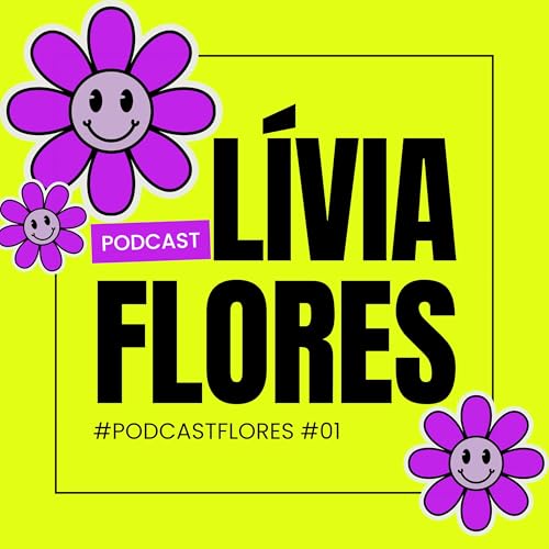 💜L&Iacute;VIA do podcast FLORES #01