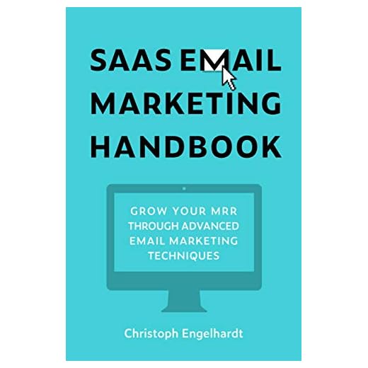 Saas Email Marketing Handbook: Double Your MRR through Email Marketing - Complete with Tactics, Templates, and Tried & True Formulas