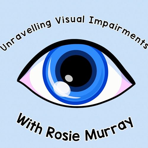 Unravelling Visual Impairments with Rosie Murray cover art