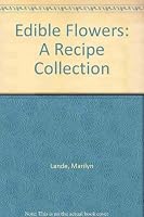 Edible Flowers: A Recipe Collection 0963759612 Book Cover