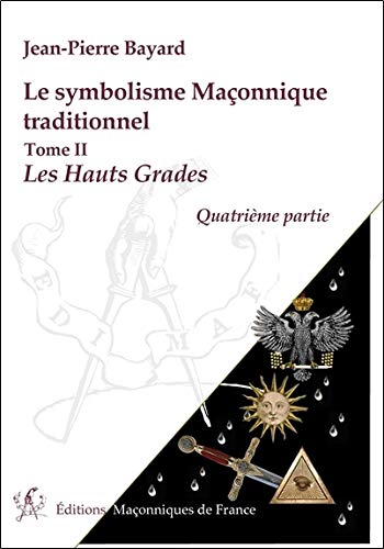 Télécharger Le symbolisme Maçonnique traditionnel - T2 : Les Hauts Grades - Quatrième partie PDF