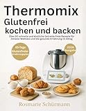 Thermomix Glutenfrei kochen und backen: Über 90 schnelle und köstliche Getreide-freie Rezepte für Zöliakie-Wellness und die gesunde Ernährung im Alltag (English Edition)
