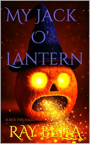 My Jack O Lantern: is sick this Halloween (My Holiday Shorts Book 24)
