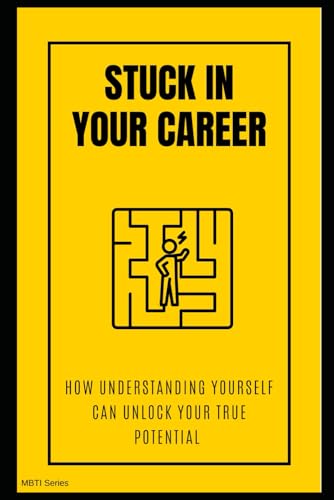 Stuck in Your Career? How Understanding Yourself Can Unlock Your