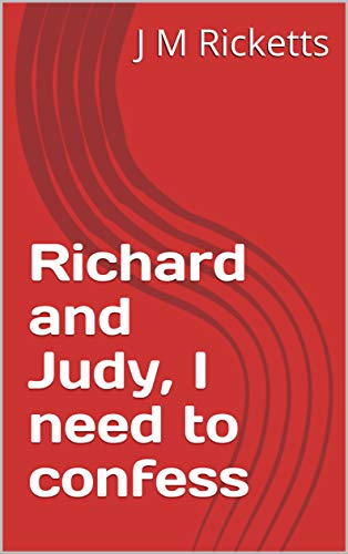 Richard and Judy, I need to confess (English Edition)